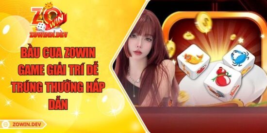 Bầu Cua ZOWIN – Game Giải Trí Dễ Trúng Thưởng Hấp Dẫn 2 Bầu Cua ZOWIN – Game Giải Trí Dễ Trúng Thưởng Hấp Dẫn