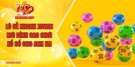 Lô Đề Nhanh ZOWIN - Nơi Đỉnh Cao Chơi Xổ Số Cho Anh Em 5 Lô Đề Nhanh ZOWIN - Nơi Đỉnh Cao Chơi Xổ Số Cho Anh Em