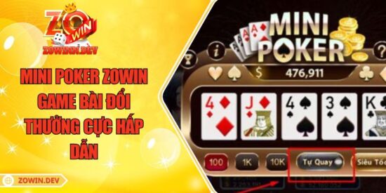 Mini Poker ZOWIN – Game Bài Đổi Thưởng Cực Hấp Dẫn 3 Mini Poker ZOWIN – Game Bài Đổi Thưởng Cực Hấp Dẫn