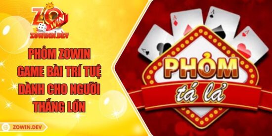 Phỏm ZOWIN – Game Bài Trí Tuệ Dành Cho Người Thắng Lớn 4 Phỏm ZOWIN – Game Bài Trí Tuệ Dành Cho Người Thắng Lớn