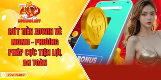 Rút Tiền ZOWIN Về MoMo - Phương Pháp Cực Tiện Lợi, An Toàn 2 Rút Tiền ZOWIN Về MoMo - Phương Pháp Cực Tiện Lợi, An Toàn