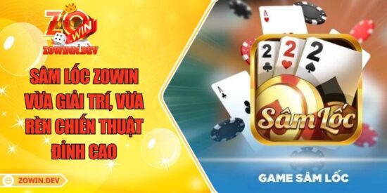 Sâm Lốc ZOWIN – Vừa Giải Trí, Vừa Rèn Chiến Thuật Đỉnh Cao 9 Sâm Lốc ZOWIN – Vừa Giải Trí, Vừa Rèn Chiến Thuật Đỉnh Cao