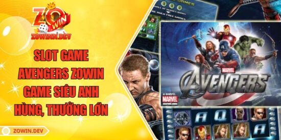 Slot Game Avengers ZOWIN – Game Siêu Anh Hùng, Thưởng Lớn 1 Slot Game Avengers ZOWIN – Game Siêu Anh Hùng, Thưởng Lớn