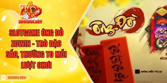 Slotgame Ông Đồ ZOWIN - Trò Đặc Sắc, Thưởng To Mỗi Lượt Chơi 8 Slotgame Ông Đồ ZOWIN - Trò Đặc Sắc, Thưởng To Mỗi Lượt Chơi