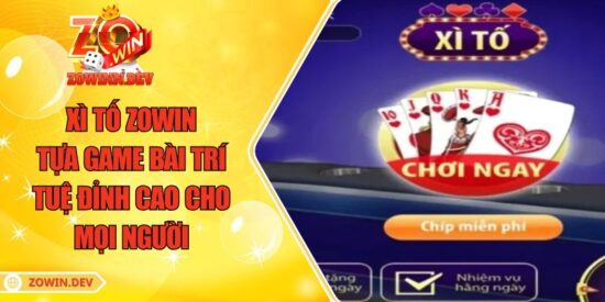 Xì Tố ZOWIN – tựa game Bài Trí Tuệ Đỉnh Cao Cho Mọi Người 5 Xì Tố ZOWIN – tựa game Bài Trí Tuệ Đỉnh Cao Cho Mọi Người