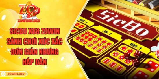 Sicbo X88 ZOWIN - Sảnh Chơi Xúc Xắc Đơn Giản Nhưng Hấp Dẫn 4 Sicbo X88 ZOWIN - Sảnh Chơi Xúc Xắc Đơn Giản Nhưng Hấp Dẫn
